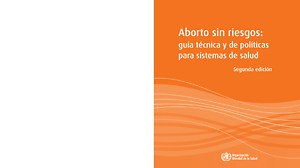 Aborto sin riesgos- guía técnica y de políticas para sistemas de salud-WHO 